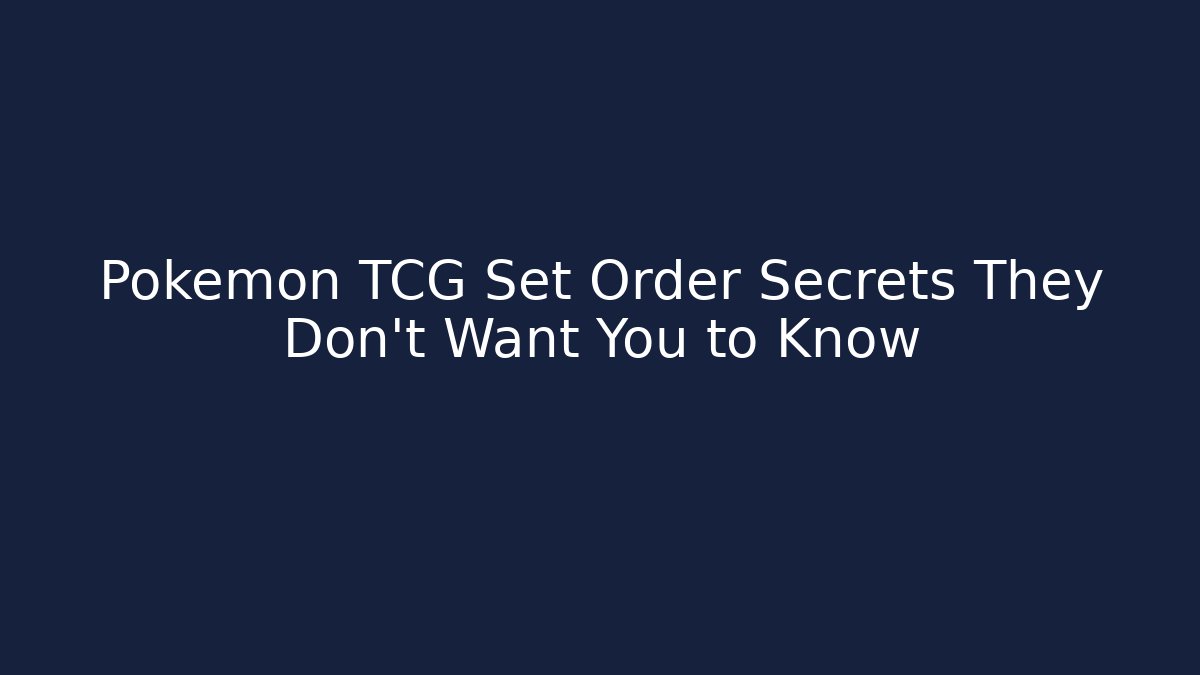 Pokémon TCG Set Order Secrets They Don't Want You to Know