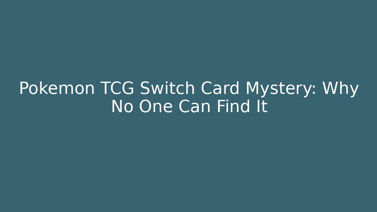 Pokémon TCG Switch Card Mystery: Why No One Can Find It
