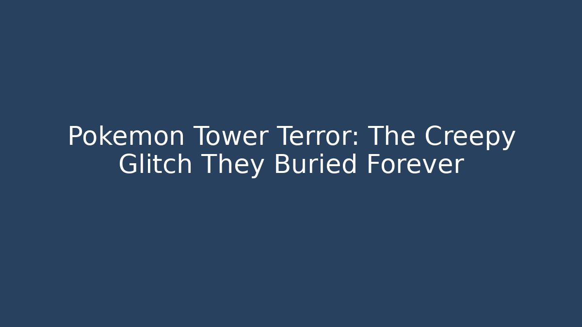 Pokémon Tower Terror: The Creepy Glitch They Buried Forever
