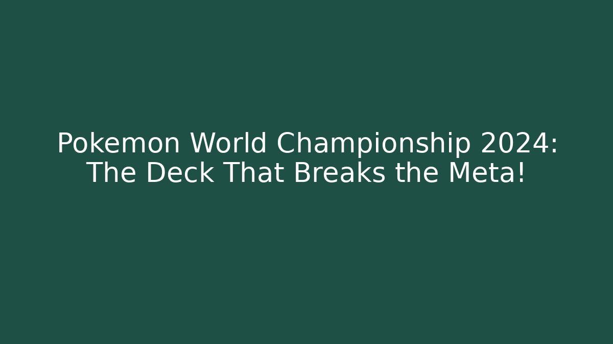 Pokémon World Championship 2024: The Deck That Breaks the Meta!