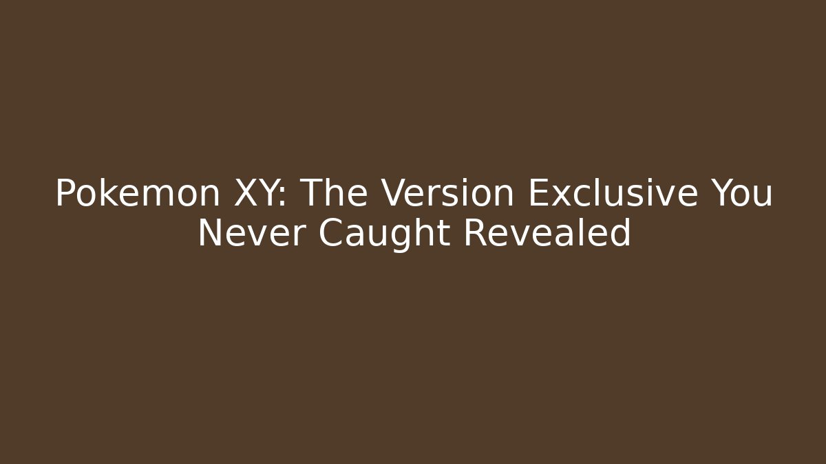 Pokémon XY: The Version Exclusive You Never Caught Revealed