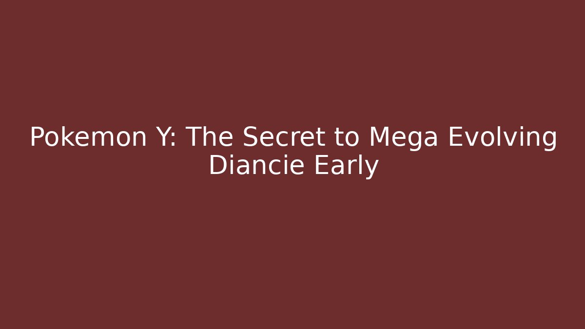 Pokémon Y: The Secret to Mega Evolving Diancie Early