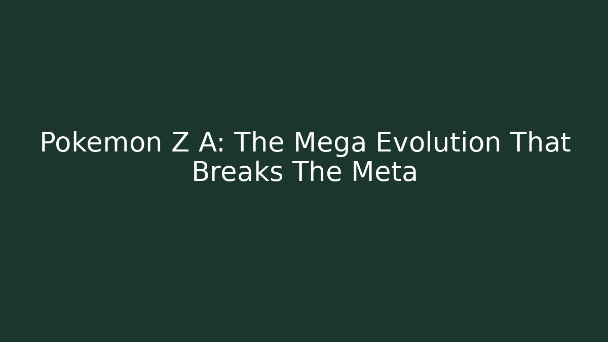 Pokémon Z A: The Mega Evolution That Breaks The Meta - Critter Realm