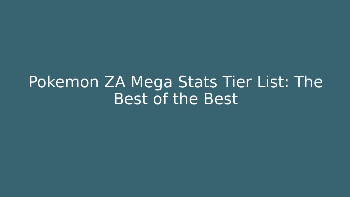 Pokémon ZA Mega Stats Tier List: The Best of the Best