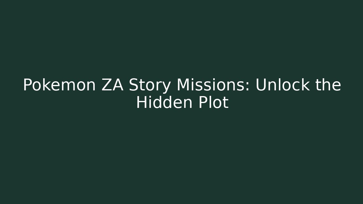 Pokémon ZA Story Missions: Unlock the Hidden Plot
