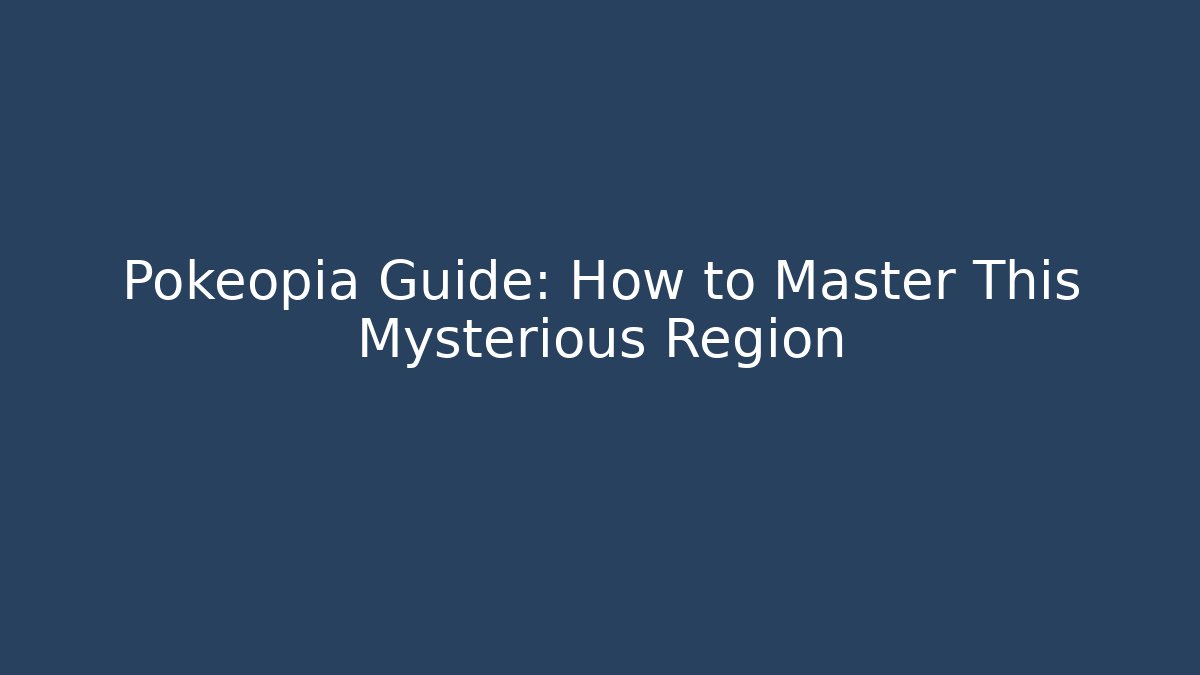 Pokéopia Guide: How to Master This Mysterious Region