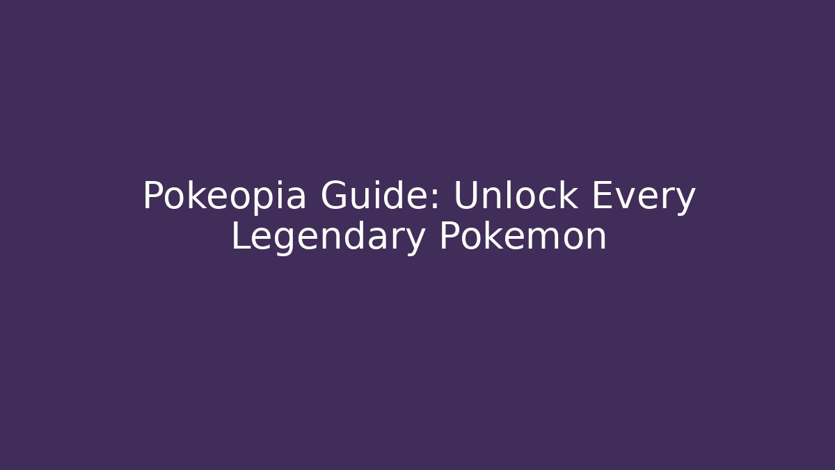 Pokéopia Guide: Unlock Every Legendary Pokémon