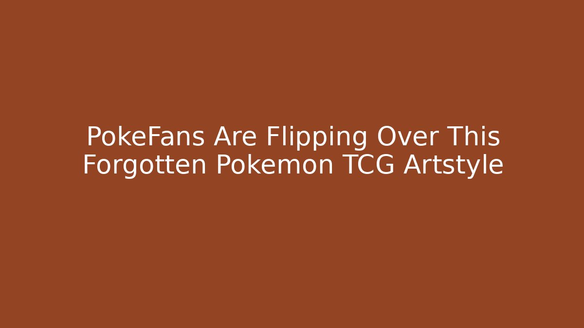 PokeFans Are Flipping Over This Forgotten Pokemon TCG Artstyle