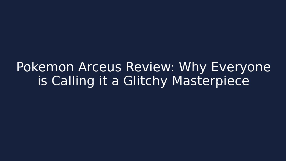 Pokemon Arceus Review: Why Everyone is Calling it a Glitchy Masterpiece
