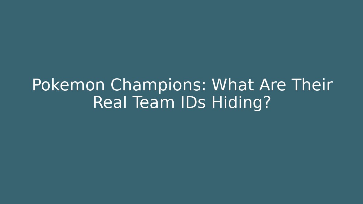 Pokemon Champions: What Are Their Real Team IDs Hiding?
