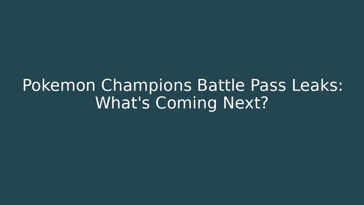 Pokemon Champions Battle Pass Leaks: What's Coming Next?