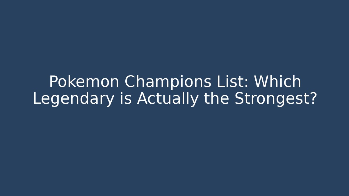 Pokemon Champions List: Which Legendary is Actually the Strongest?