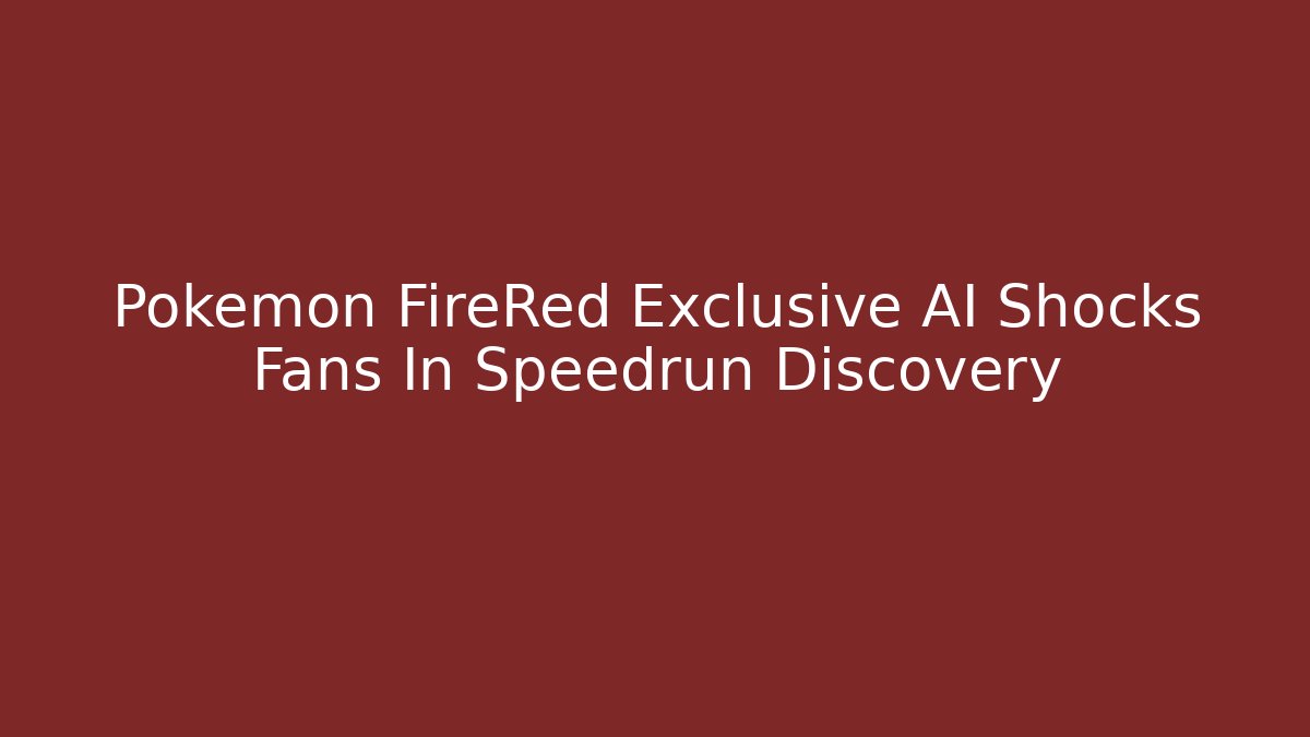 Pokemon FireRed Exclusive AI Shocks Fans In Speedrun Discovery