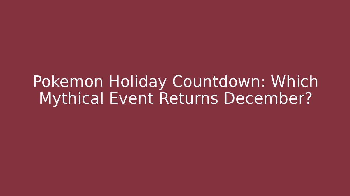 Pokemon Holiday Countdown: Which Mythical Event Returns December?