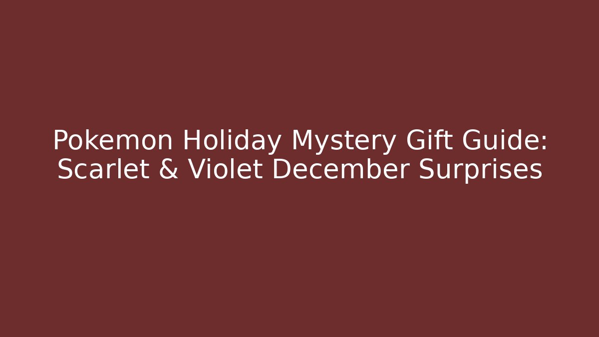 Pokemon Holiday Mystery Gift Guide: Scarlet & Violet December Surprises