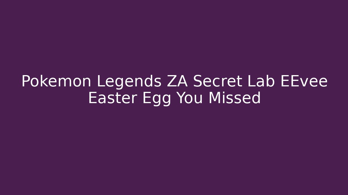 Pokemon Legends ZA Secret Lab EEvee Easter Egg You Missed