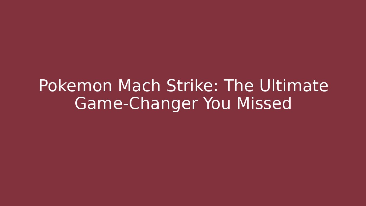 Pokemon Mach Strike: The Ultimate Game-Changer You Missed