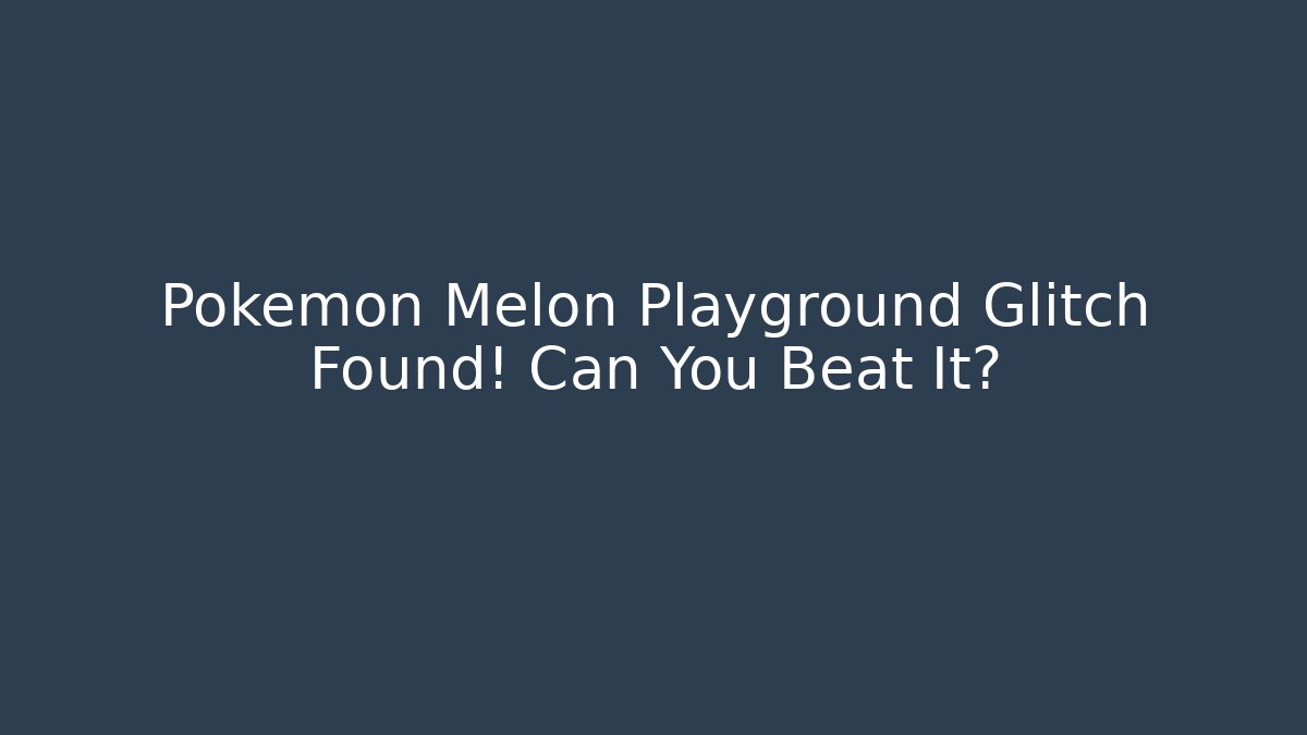 Pokemon Melon Playground Glitch Found! Can You Beat It?