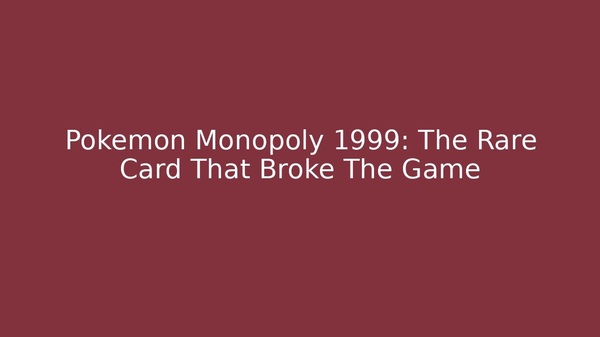 Pokemon Monopoly 1999: The Rare Card That Broke The Game