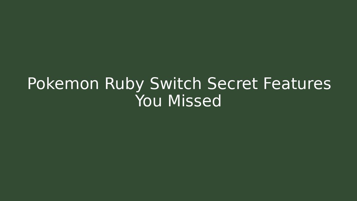 Pokemon Ruby Switch Secret Features You Missed