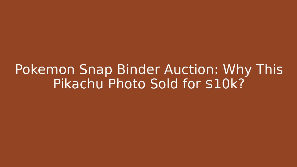 Pokemon Snap Binder Auction: Why This Pikachu Photo Sold for $10k?