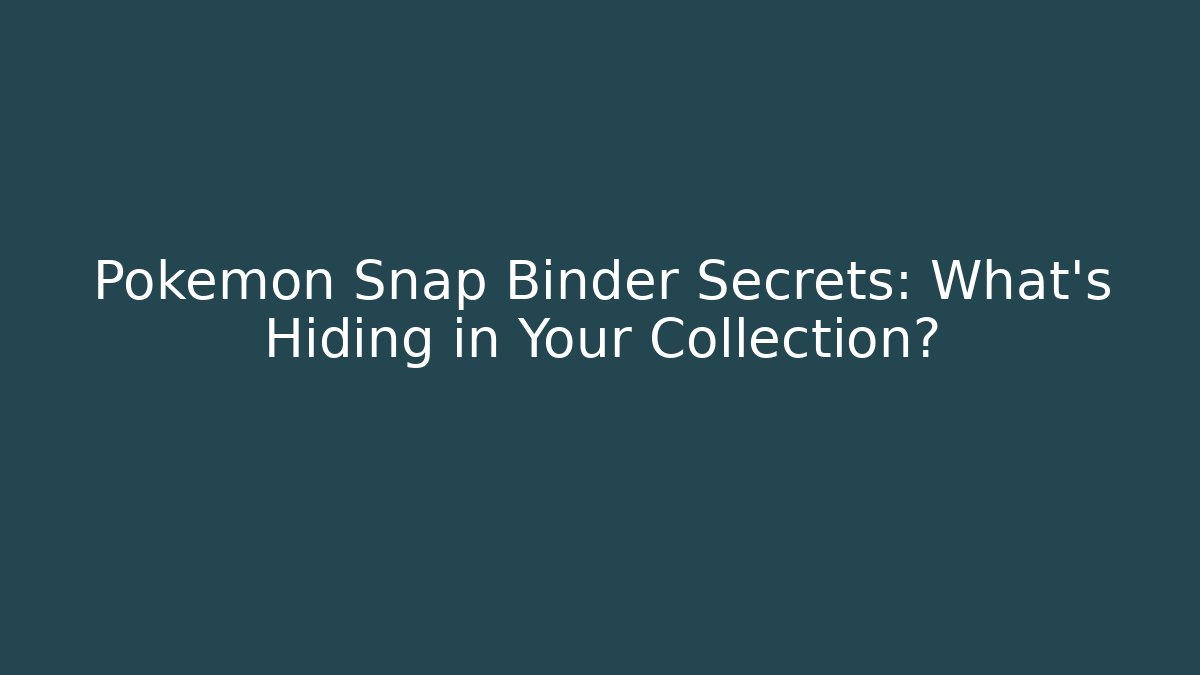 Pokemon Snap Binder Secrets: What's Hiding in Your Collection?