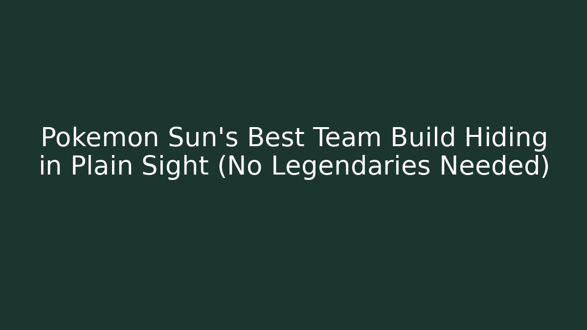 Pokemon Sun's Best Team Build Hiding in Plain Sight (No Legendaries Needed)
