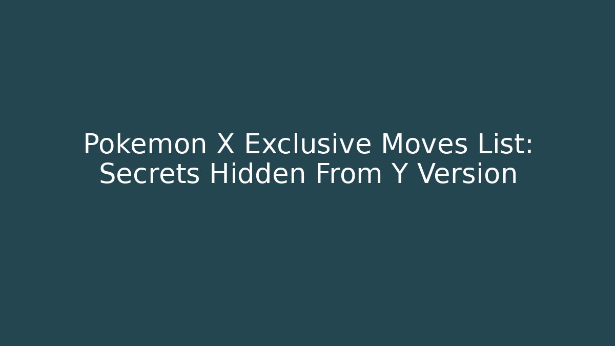 Pokemon X Exclusive Moves List: Secrets Hidden From Y Version
