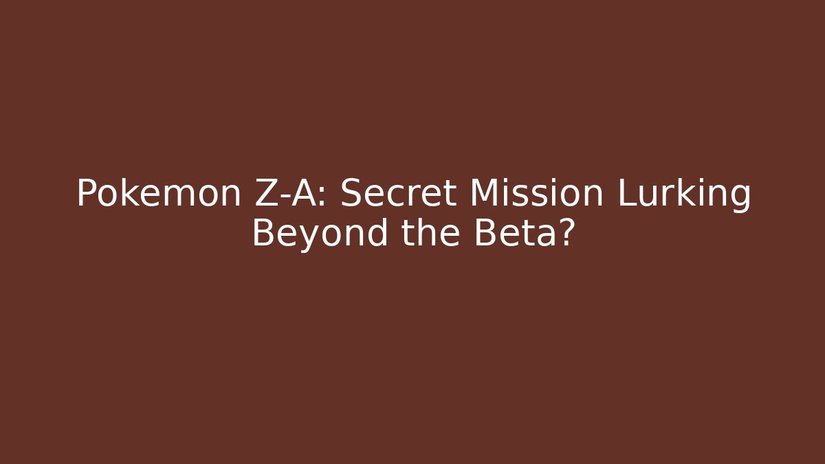 Pokemon Z-A: Secret Mission Lurking Beyond the Beta?