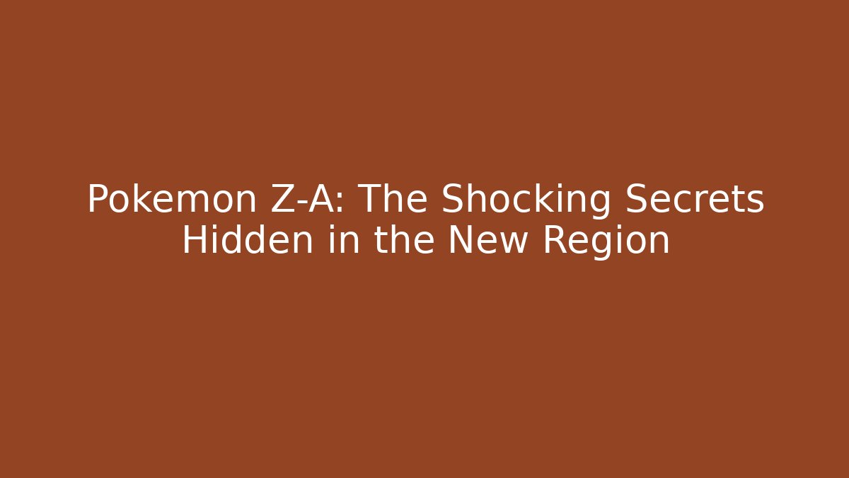 Pokemon Z-A: The Shocking Secrets Hidden in the New Region