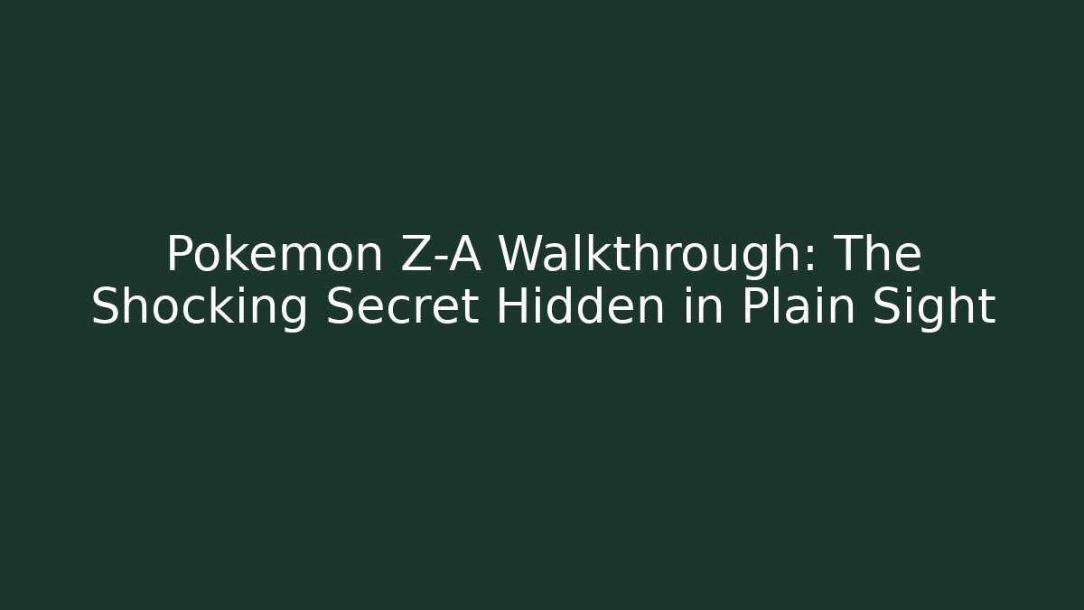 Pokemon Z-A Walkthrough: The Shocking Secret Hidden in Plain Sight
