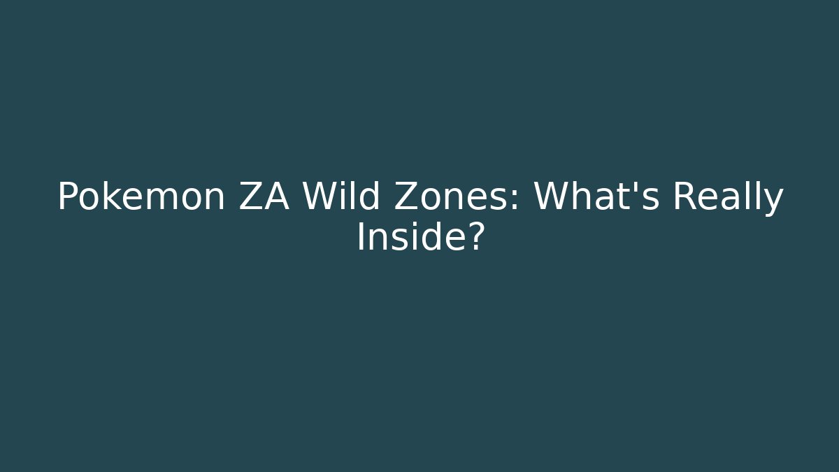Pokemon ZA Wild Zones: What's Really Inside?