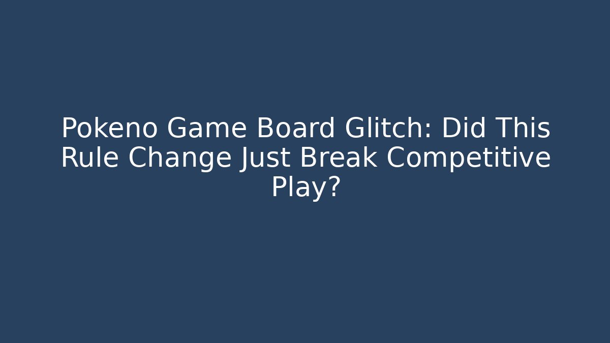 Pokeno Game Board Glitch: Did This Rule Change Just Break Competitive Play? - Critter Realm
