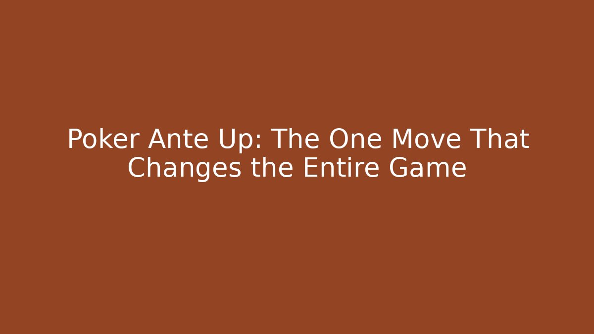 Poker Ante Up: The One Move That Changes the Entire Game