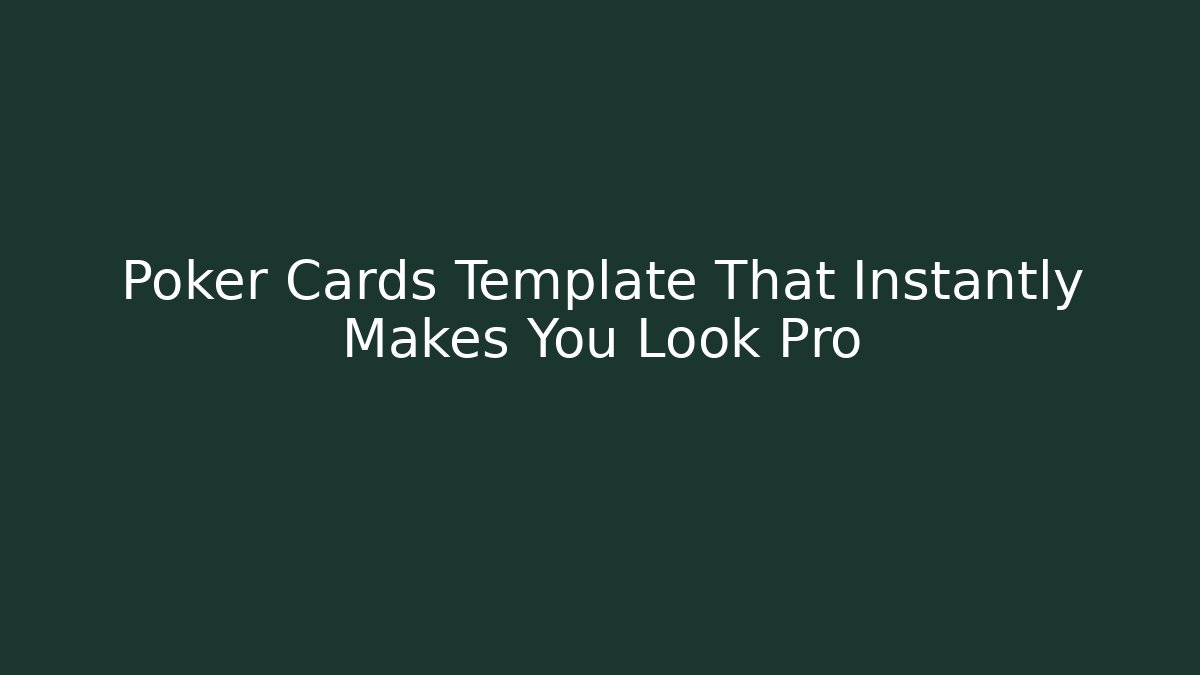 Poker Cards Template That Instantly Makes You Look Pro
