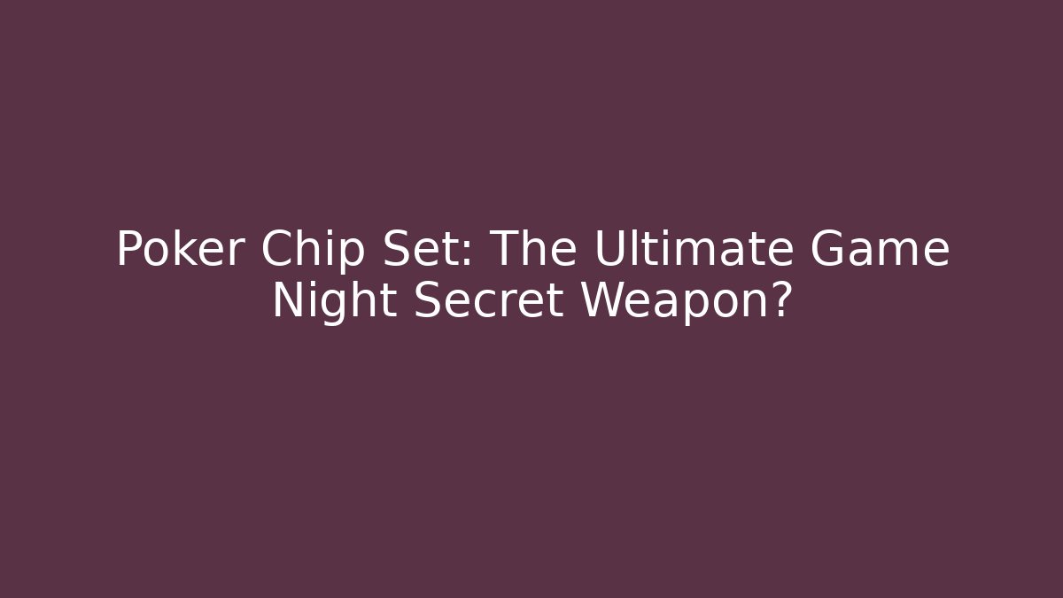 Poker Chip Set: The Ultimate Game Night Secret Weapon? - Critter Realm