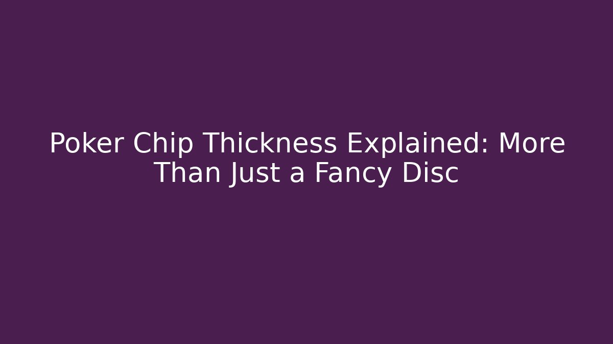 Poker Chip Thickness Explained: More Than Just a Fancy Disc - Critter Realm