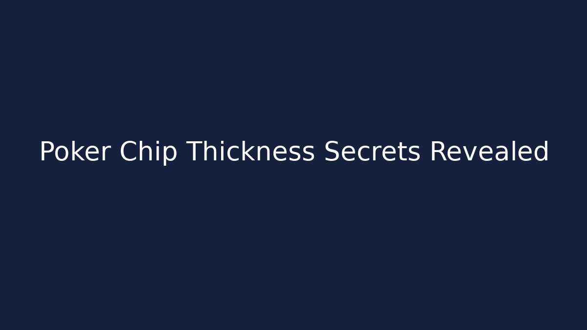 Poker Chip Thickness Secrets Revealed