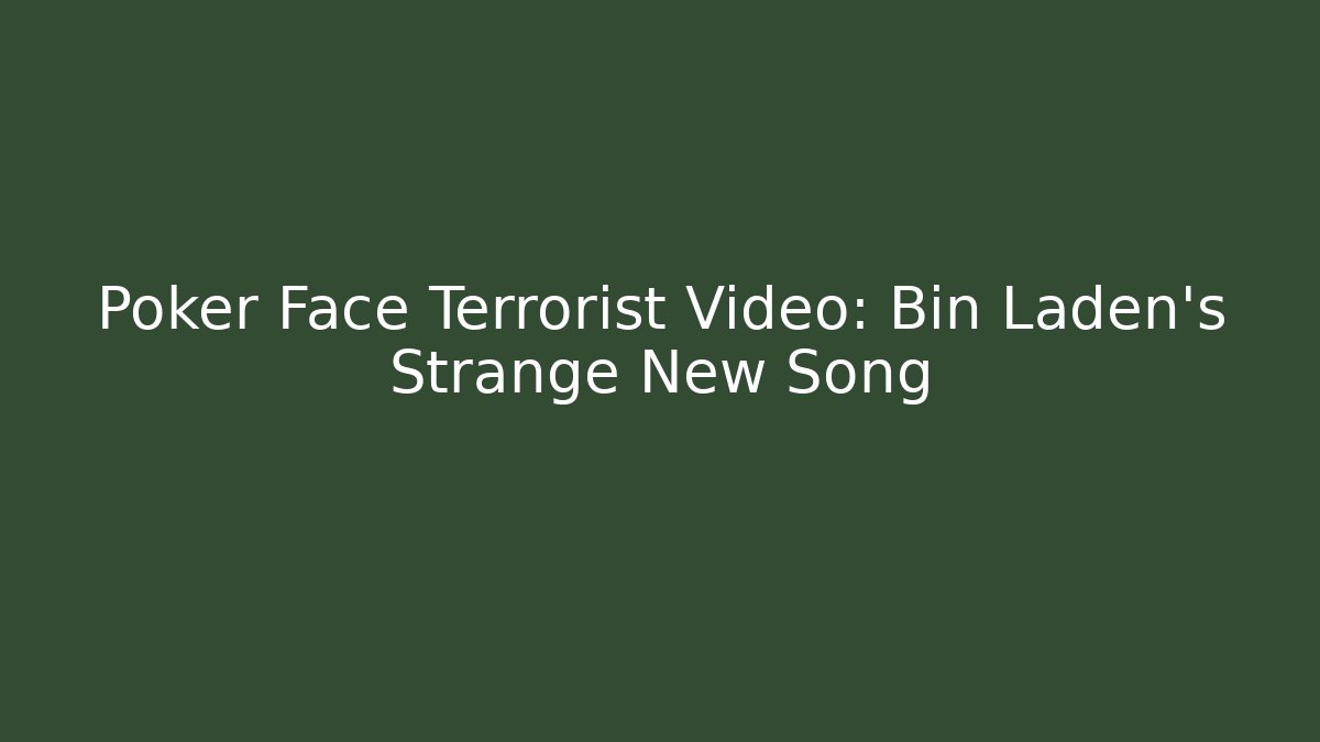 Poker Face Terrorist Video: Bin Laden's Strange New Song