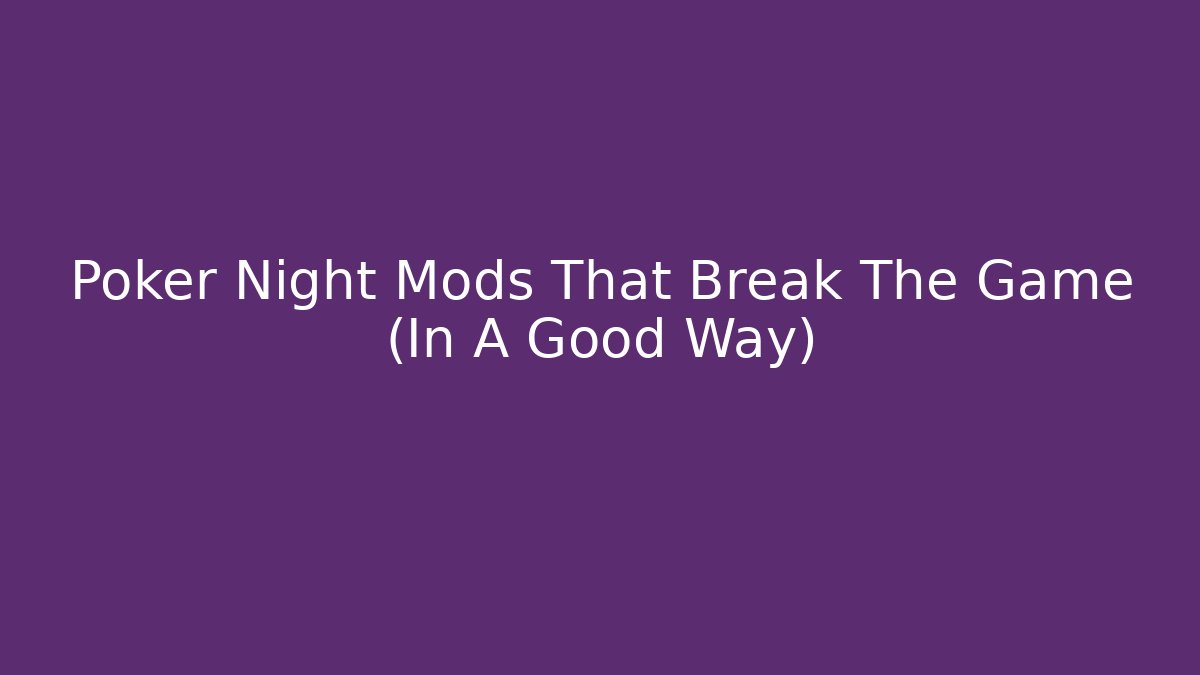 Poker Night Mods That Break The Game (In A Good Way)