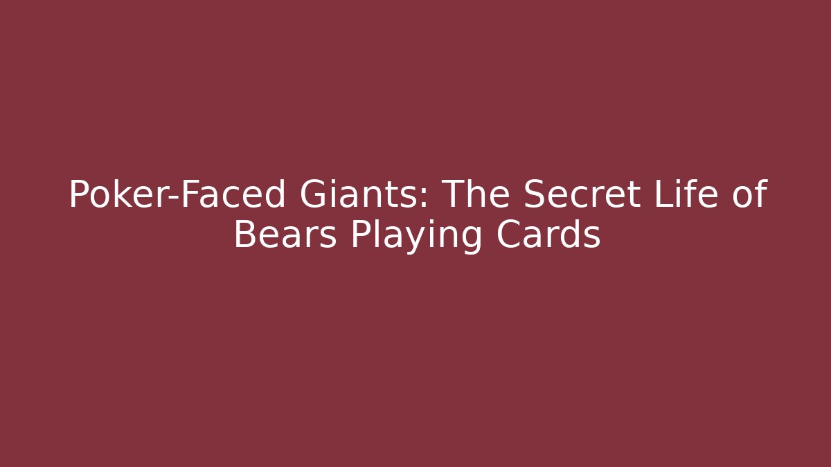 Poker-Faced Giants: The Secret Life of Bears Playing Cards