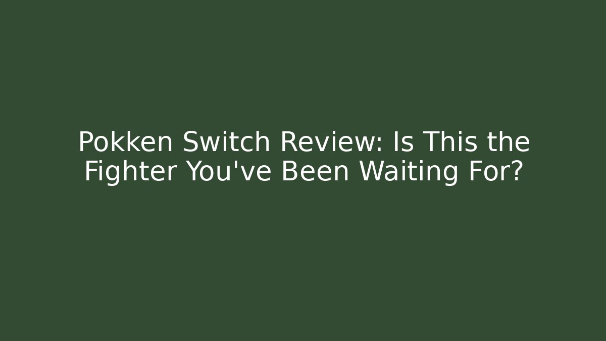 Pokken Switch Review: Is This the Fighter You’ve Been Waiting For?