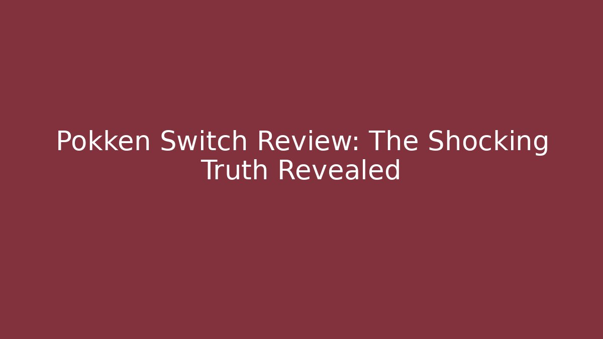 Pokken Switch Review: The Shocking Truth Revealed - Critter Realm