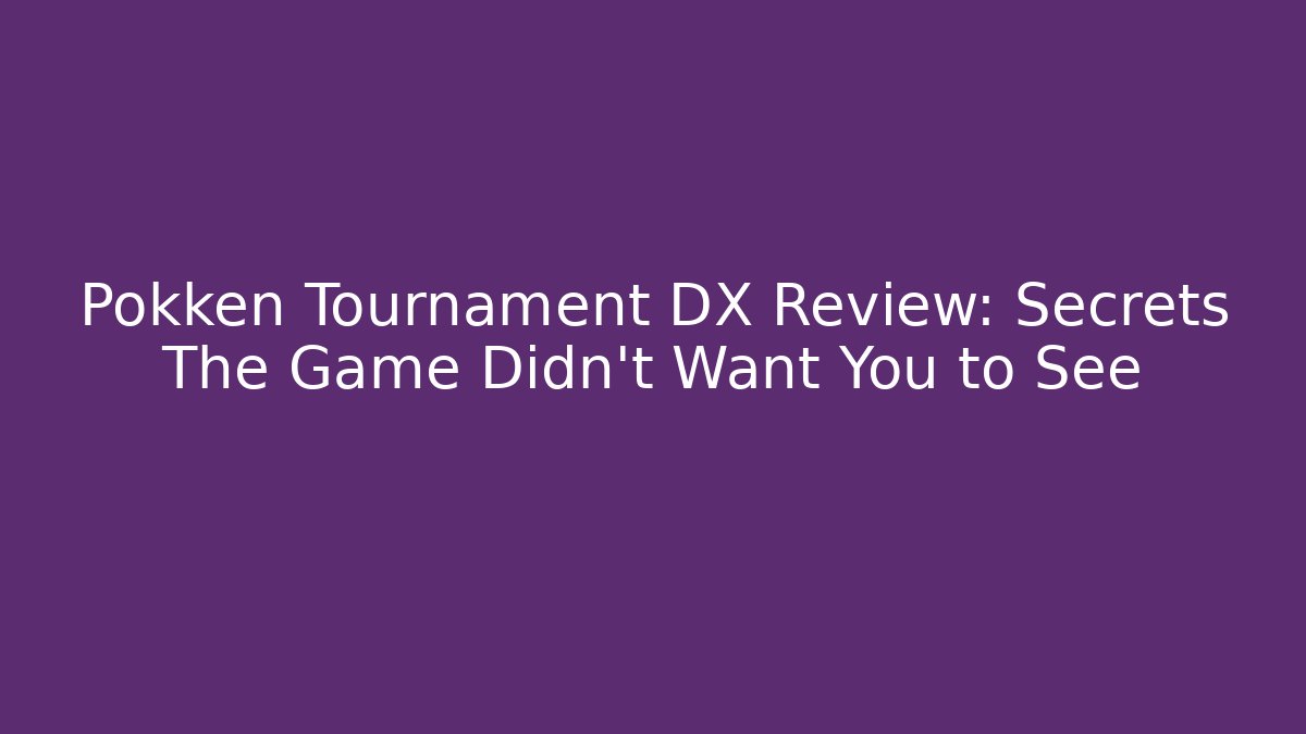 Pokken Tournament DX Review: Secrets The Game Didn't Want You to See