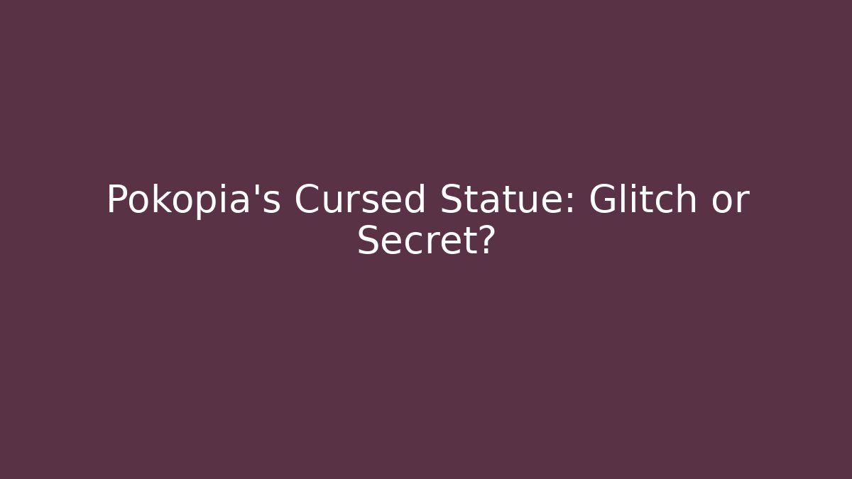 Pokopia's Cursed Statue: Glitch or Secret?