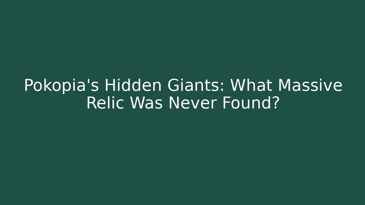 Pokopia's Hidden Giants: What Massive Relic Was Never Found?