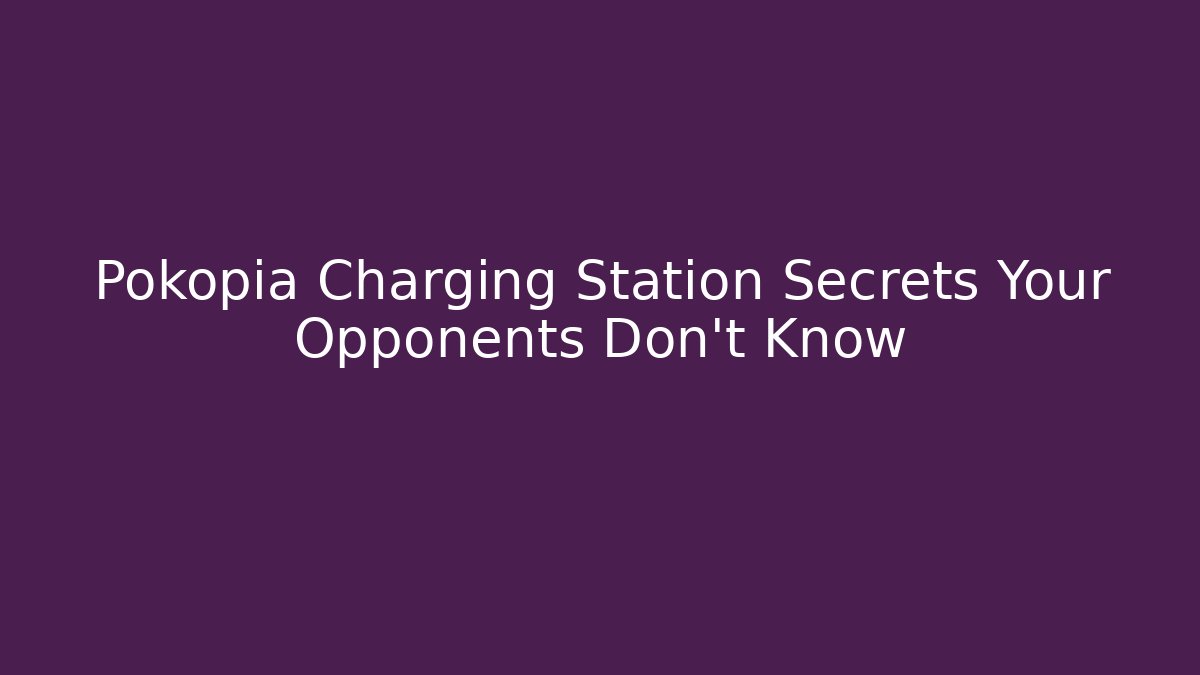 Pokopia Charging Station Secrets Your Opponents Don't Know