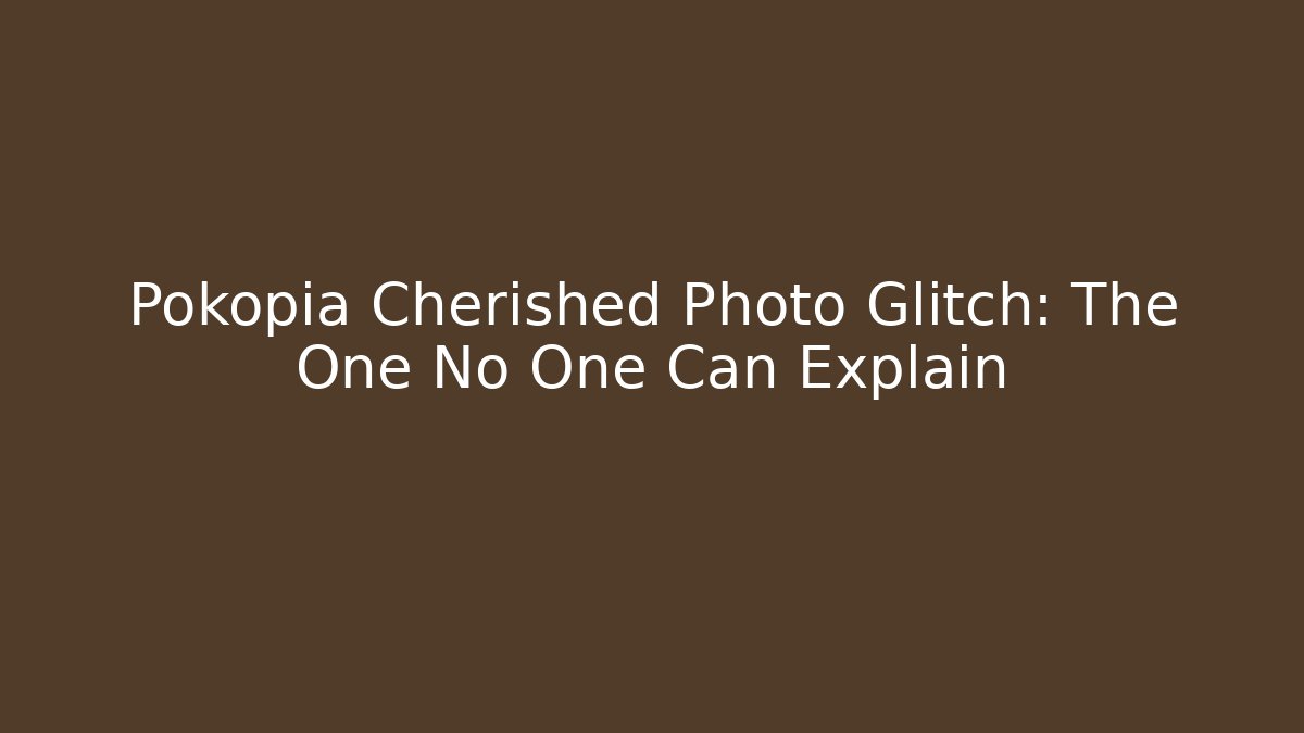Pokopia Cherished Photo Glitch: The One No One Can Explain