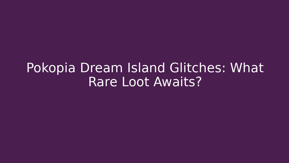 Pokopia Dream Island Glitches: What Rare Loot Awaits?