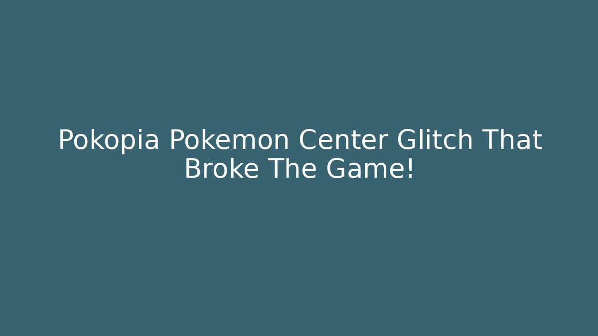 Pokopia Pokémon Center Glitch That Broke The Game!